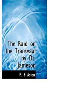 The Raid on the Transvaal by Dr. Jameson