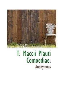 T. Maccii Plauti Comoediae.