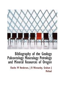 Bibliography of the Geology Paleontology Mineralogy Petrology and Mineral Resources of Oregon