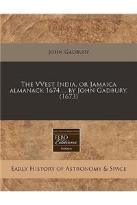 The Vvest India, or Jamaica Almanack 1674 ... by John Gadbury. (1673)