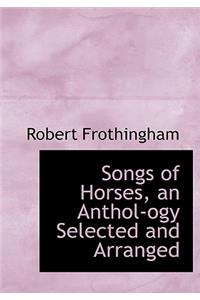 Songs of Horses, an Anthol-Ogy Selected and Arranged