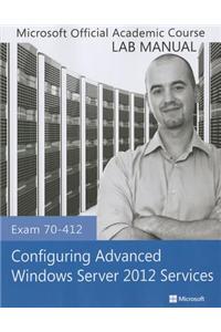 Configuring Advanced Windows Server 2012 Services, Exam 70-412: Lab Manual