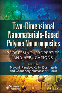 Two-Dimensional Nanomaterials Based Polymer Nanoco mposites: Processing, Properties and Applications