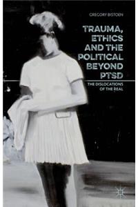 Trauma, Ethics and the Political Beyond Ptsd