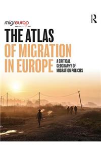 The Atlas of Migration in Europe: A Critical Geography of Migration Policies