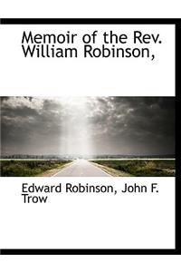 Memoir of the REV. William Robinson,