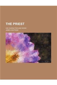 The Priest; His Character and Work