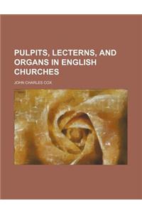 Pulpits, Lecterns, and Organs in English Churches