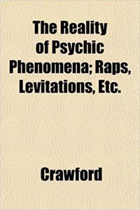The Reality of Psychic Phenomena; Raps, Levitations, Etc.