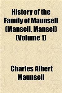 History of the Family of Maunsell (Mansell, Mansel) (Volume 1)
