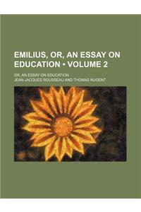 Emilius, Or, an Essay on Education (Volume 2); Or, an Essay on Education