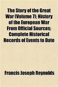 The Story of the Great War (Volume 7); History of the European War from Official Sources Complete Historical Records of Events to Date
