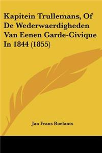 Kapitein Trullemans, Of De Wederwaerdigheden Van Eenen Garde-Civique In 1844 (1855)