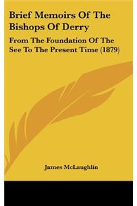 Brief Memoirs of the Bishops of Derry: From the Foundation of the See to the Present Time (1879)