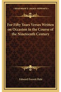 For Fifty Years Verses Written on Occasion in the Course of the Nineteenth Century