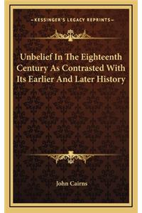 Unbelief In The Eighteenth Century As Contrasted With Its Earlier And Later History