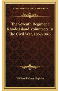 The Seventh Regiment Rhode Island Volunteers in the Civil War, 1862-1865