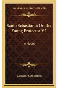 Santo Sebastiano; Or the Young Protector V2