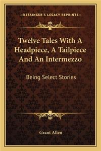 Twelve Tales With A Headpiece, A Tailpiece And An Intermezzo