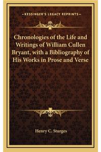 Chronologies of the Life and Writings of William Cullen Bryant, with a Bibliography of His Works in Prose and Verse