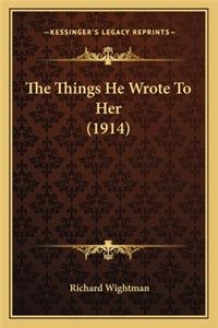Things He Wrote to Her (1914) the Things He Wrote to Her (1914)