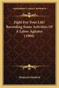 Fight for Your Life! Recording Some Activities of a Labor Agitator (1909)