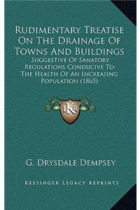 Rudimentary Treatise on the Drainage of Towns and Buildings
