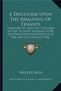 A Discourse Upon the Removing of Tenants
