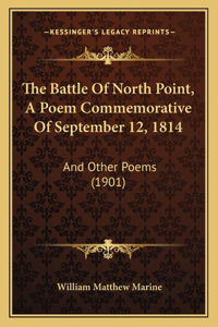 The Battle Of North Point, A Poem Commemorative Of September 12, 1814