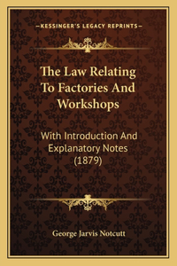 Law Relating To Factories And Workshops