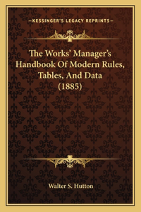 The Works' Manager's Handbook Of Modern Rules, Tables, And Data (1885)