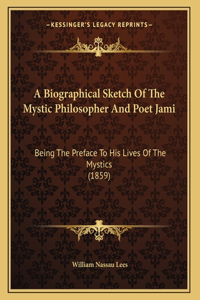 A Biographical Sketch Of The Mystic Philosopher And Poet Jami