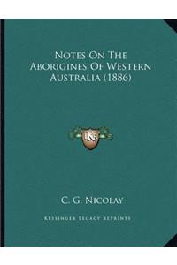 Notes On The Aborigines Of Western Australia (1886)