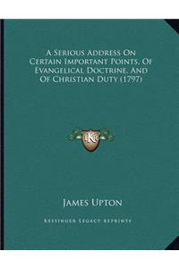 A Serious Address On Certain Important Points, Of Evangelical Doctrine, And Of Christian Duty (1797)