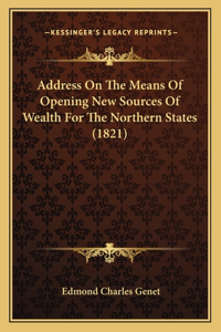 Address On The Means Of Opening New Sources Of Wealth For The Northern States (1821)