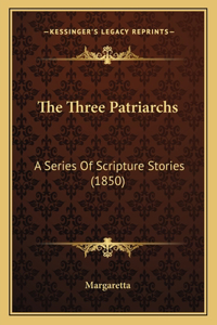 The Three Patriarchs: A Series Of Scripture Stories (1850)