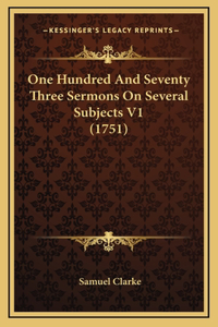 One Hundred And Seventy Three Sermons On Several Subjects V1 (1751)