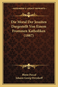 Die Moral Der Jesuiten Dargestellt Von Einem Frommen Katholiken (1887)