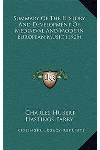 Summary Of The History And Development Of Mediaeval And Modern European Music (1905)