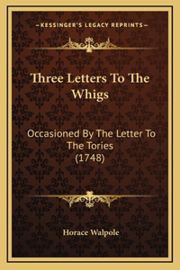 Three Letters To The Whigs