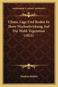 Clima, Lage Und Boden In Ihrer Wechselwirkung Auf Die Wald-Vegetation (1823)