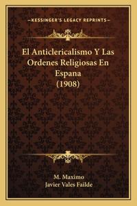 Anticlericalismo Y Las Ordenes Religiosas En Espana (1908)