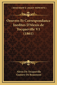 Oeuvres Et Correspondance Inedites D'Alexis de Tocqueville V1 (1861)