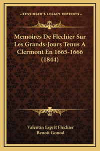 Memoires De Flechier Sur Les Grands-Jours Tenus A Clermont En 1665-1666 (1844)