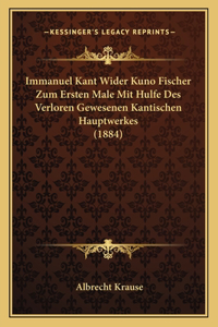 Immanuel Kant Wider Kuno Fischer Zum Ersten Male Mit Hulfe Des Verloren Gewesenen Kantischen Hauptwerkes (1884)