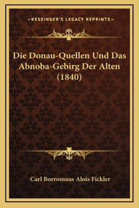 Die Donau-Quellen Und Das Abnoba-Gebirg Der Alten (1840)