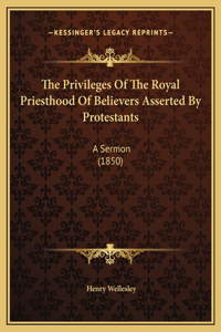 The Privileges Of The Royal Priesthood Of Believers Asserted By Protestants