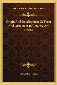 Origin And Development Of Form And Ornament In Ceramic Art (1886)