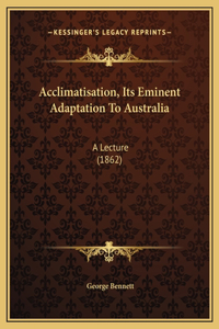Acclimatisation, Its Eminent Adaptation To Australia