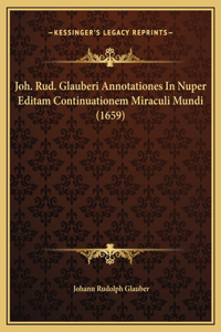 Joh. Rud. Glauberi Annotationes In Nuper Editam Continuationem Miraculi Mundi (1659)